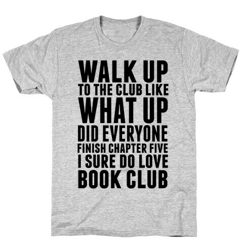 Walk Up To The Club Like What Up Did Everyone Finish Chapter Five I Sure Do Love Book Club T-Shirt