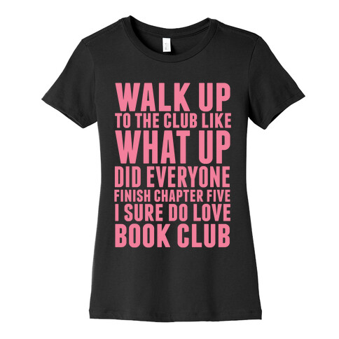 Walk Up To The Club Like What Up Did Everyone Finish Chapter Five I Sure Do Love Book Club Womens T-Shirt