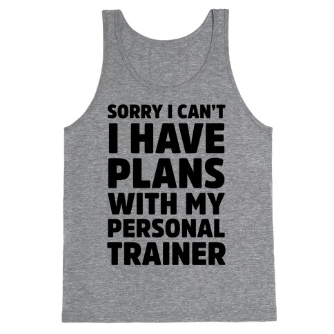 Sorry I Can't I Have Plans With My Personal Trainer Tank Top