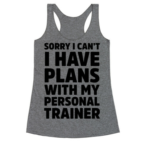 Sorry I Can't I Have Plans With My Personal Trainer Racerback Tank Top