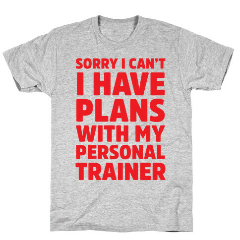 Sorry I Can't I Have Plans With My Personal Trainer T-Shirt