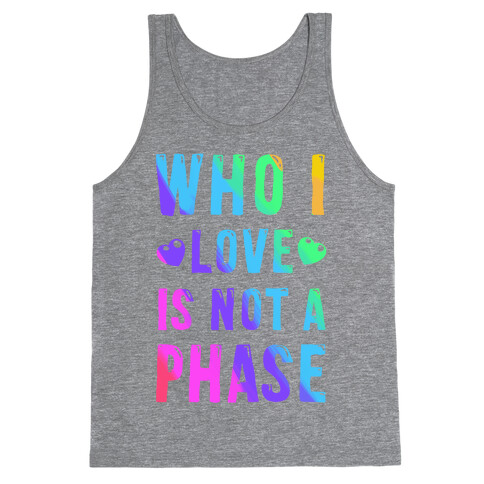 Who I Love is Not a Phase Tank Top