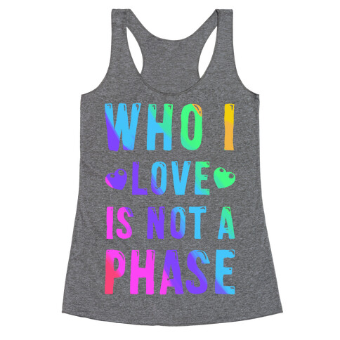 Who I Love is Not a Phase Racerback Tank Top