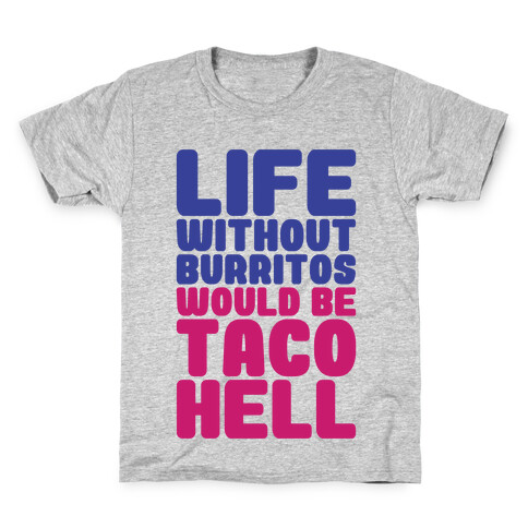 Life Without Burritos Would Be Taco Hell Kids T-Shirt