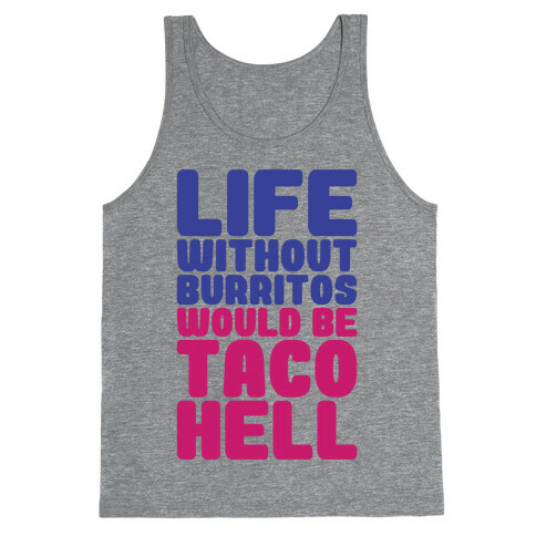 Life Without Burritos Would Be Taco Hell Tank Top