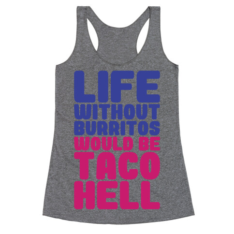 Life Without Burritos Would Be Taco Hell Racerback Tank Top