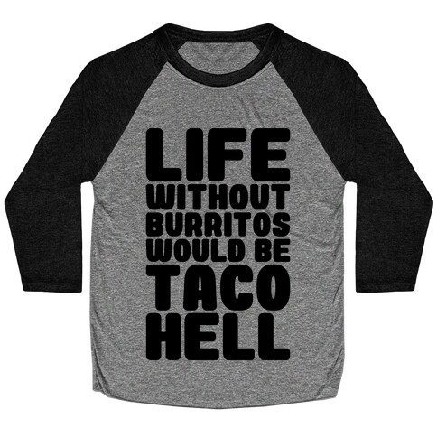 Life Without Burritos Would Be Taco Hell Baseball Tee