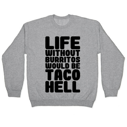 Life Without Burritos Would Be Taco Hell Pullover