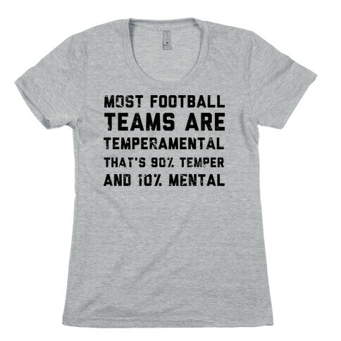 Most Football Teams are Temperamental  Womens T-Shirt