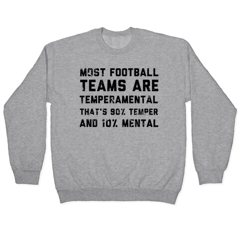 Most Football Teams are Temperamental  Pullover