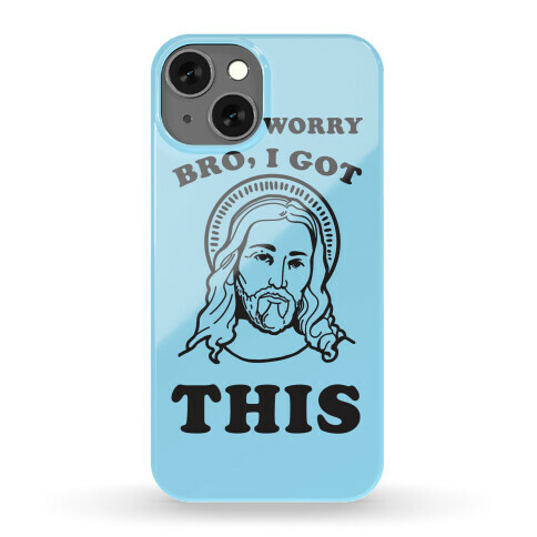 Don't Worry Bro, I Got This Phone Case