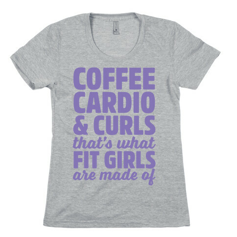 Coffee Cardio & Curls That's What Fit Girls Are Made Of Womens T-Shirt