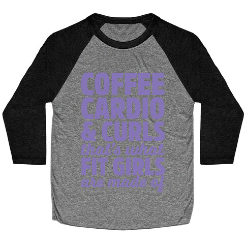 Coffee Cardio & Curls That's What Fit Girls Are Made Of Baseball Tee