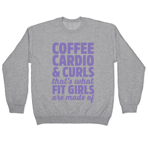 Coffee Cardio & Curls That's What Fit Girls Are Made Of Pullover