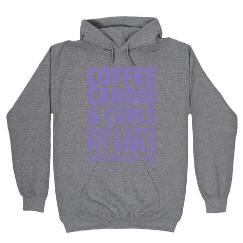 Coffee Cardio & Curls That's What Fit Girls Are Made Of Hooded Sweatshirt