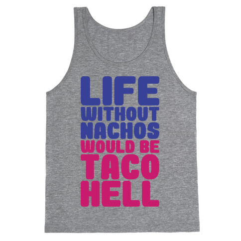 Life Without Nachos Would Be Taco Hell Tank Top