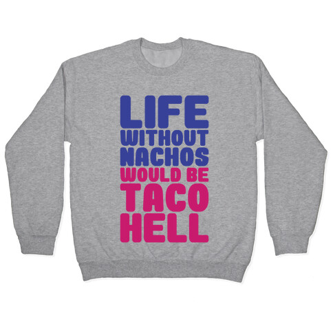 Life Without Nachos Would Be Taco Hell Pullover