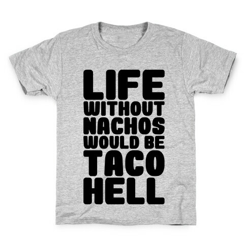 Life Without Nachos Would Be Taco Hell Kids T-Shirt