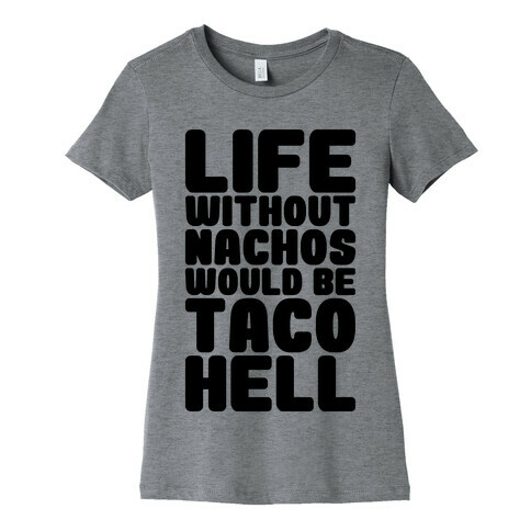 Life Without Nachos Would Be Taco Hell Womens T-Shirt