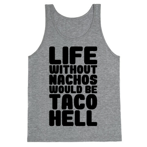 Life Without Nachos Would Be Taco Hell Tank Top