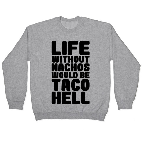 Life Without Nachos Would Be Taco Hell Pullover