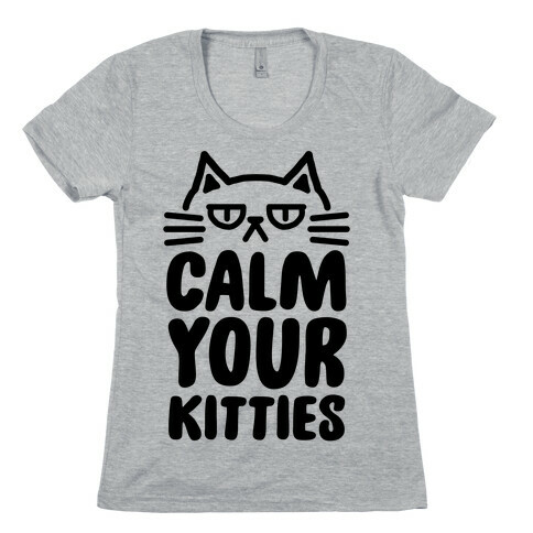 Calm Your Kitties Womens T-Shirt