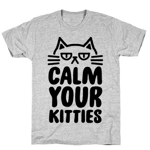 Calm Your Kitties T-Shirt