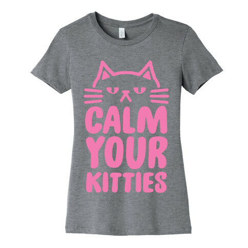 Calm Your Kitties Womens T-Shirt