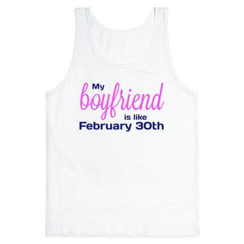 My Boyfriend is like Feb 30th Tank Top