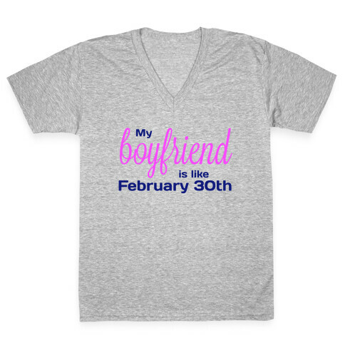 My Boyfriend is like Feb 30th V-Neck Tee Shirt