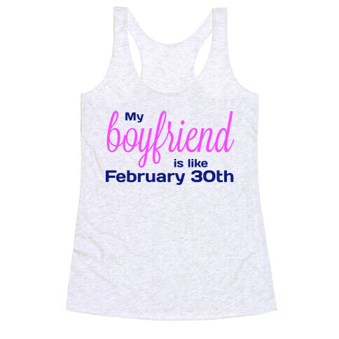 My Boyfriend is like Feb 30th Racerback Tank Top