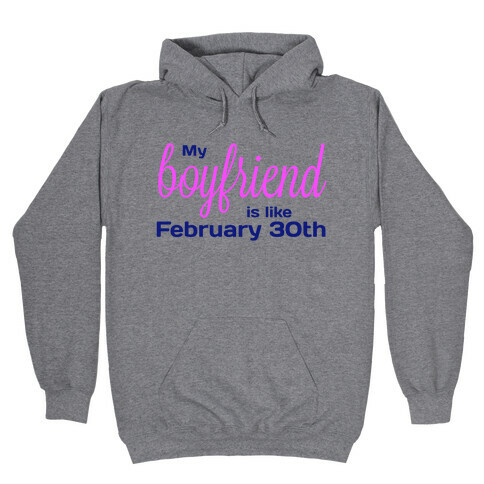 My Boyfriend is like Feb 30th Hooded Sweatshirt
