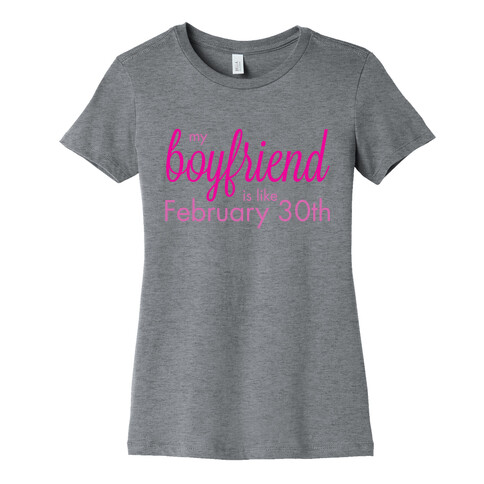 My Boyfriend is like Feb 30th Womens T-Shirt