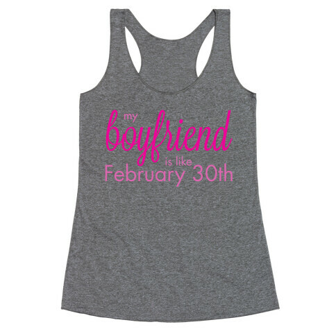 My Boyfriend is like Feb 30th Racerback Tank Top