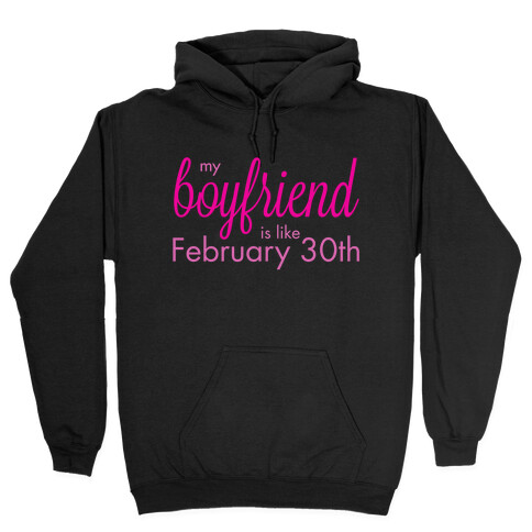 My Boyfriend is like Feb 30th Hooded Sweatshirt