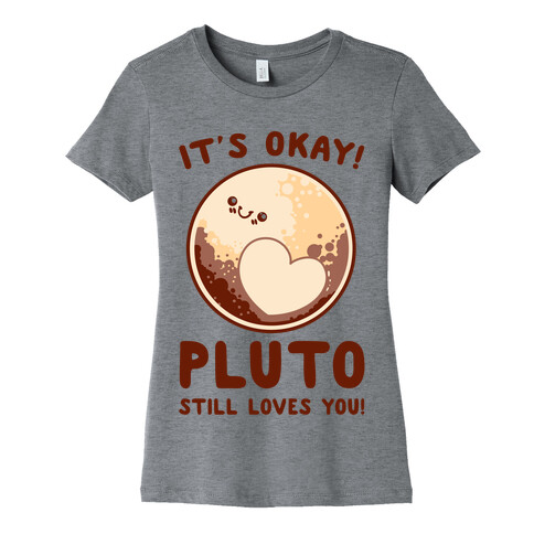 It's Okay Pluto Still Loves You Womens T-Shirt