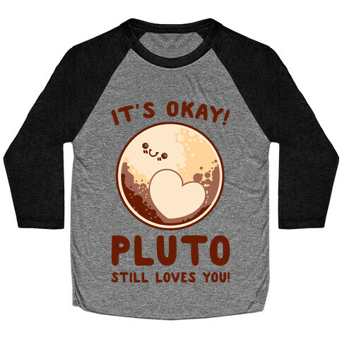 It's Okay Pluto Still Loves You Baseball Tee