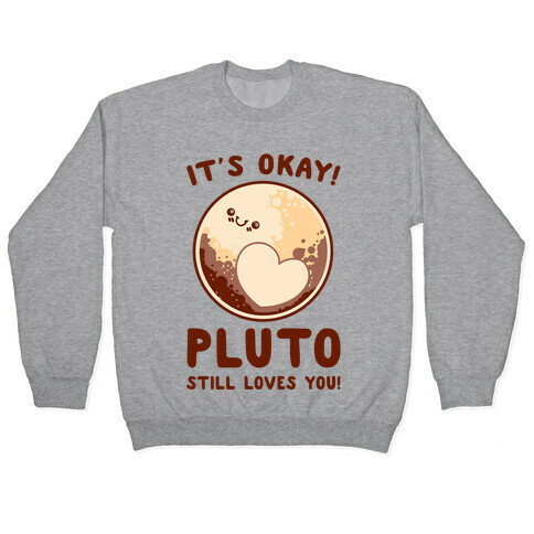 It's Okay Pluto Still Loves You Pullover