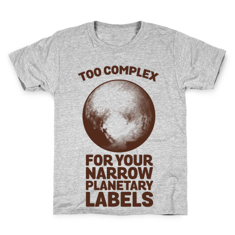 Pluto- Too Complex For Your Narrow Planetary Labels Kids T-Shirt