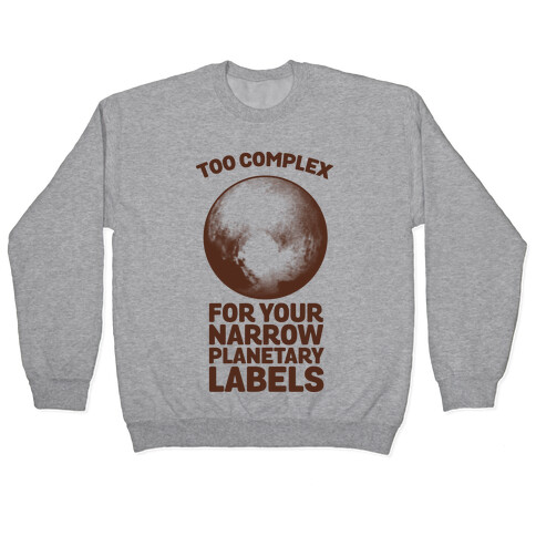 Pluto- Too Complex For Your Narrow Planetary Labels Pullover