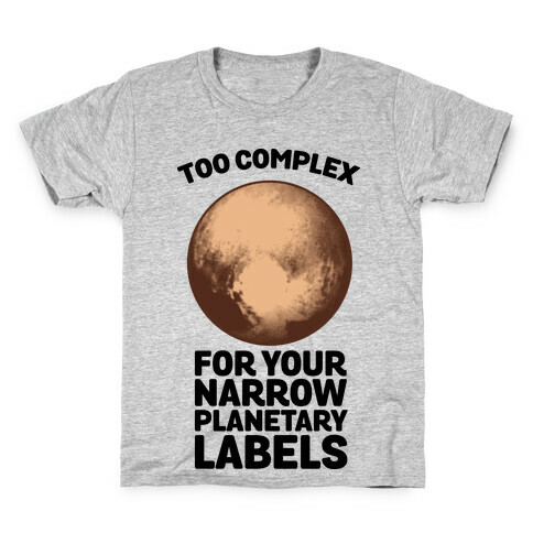 Pluto- Too Complex For Your Narrow Planetary Labels Kids T-Shirt