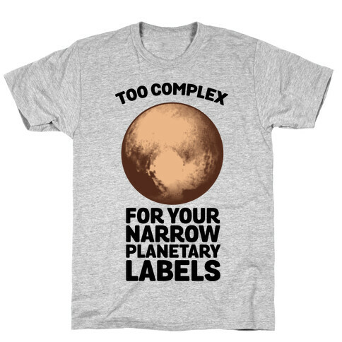 Pluto- Too Complex For Your Narrow Planetary Labels T-Shirt