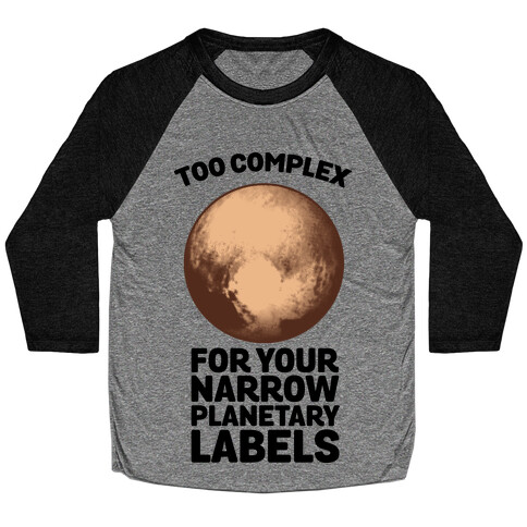 Pluto- Too Complex For Your Narrow Planetary Labels Baseball Tee