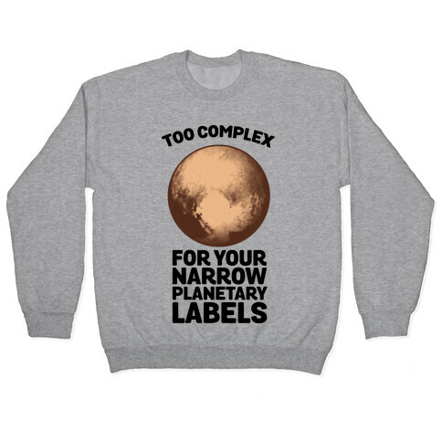 Pluto- Too Complex For Your Narrow Planetary Labels Pullover