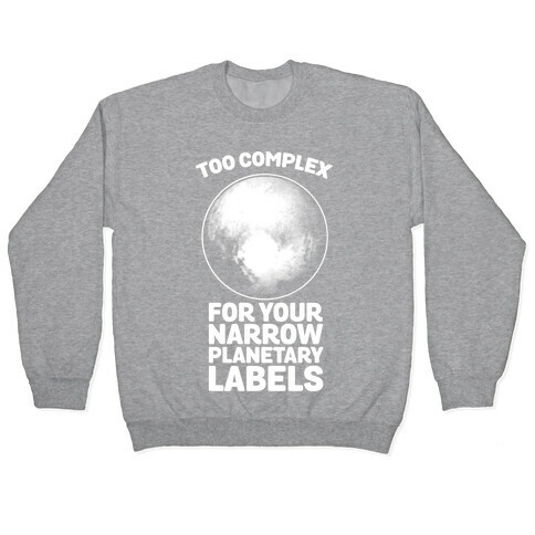 Pluto- Too Complex For Your Narrow Planetary Labels Pullover