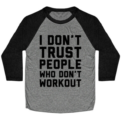 I Don't Trust People Who Don't Workout Baseball Tee