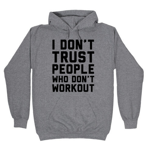 I Don't Trust People Who Don't Workout Hooded Sweatshirt