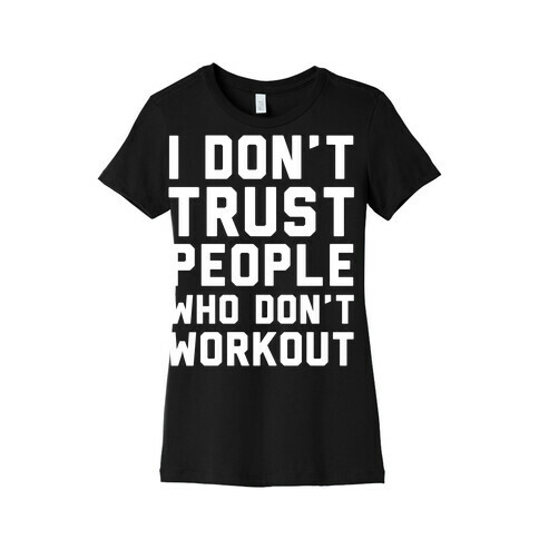 I Don't Trust People Who Don't Workout Womens T-Shirt