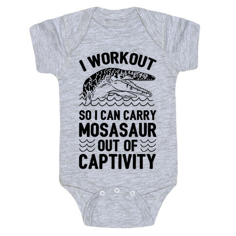 I Workout So I Can Carry Mosasaur Out Of Captivity Baby One-Piece