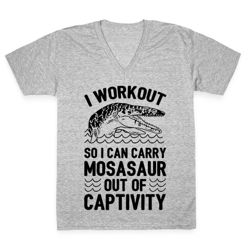 I Workout So I Can Carry Mosasaur Out Of Captivity V-Neck Tee Shirt